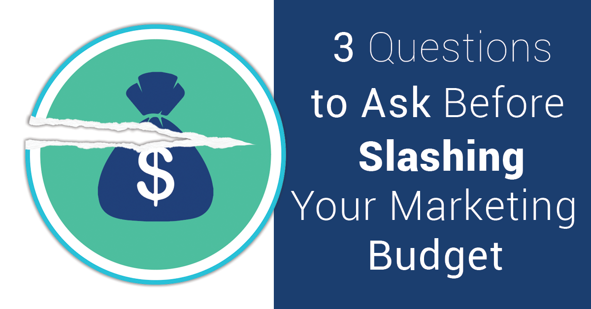 3 questions to ask before slashing your marketing budget